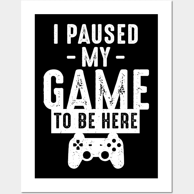 I Paused My Game To Be Here Wall Art by Alema Art